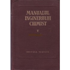 MANUALUL INGINERULUI CHIMIST- VOL V