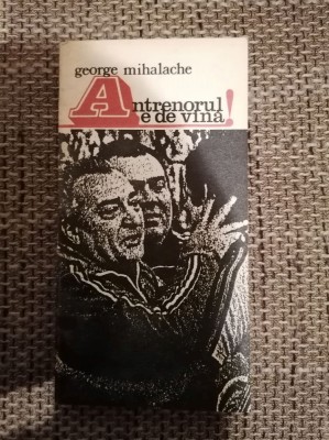 George Mihalache - Antrenorul e de vina! foto