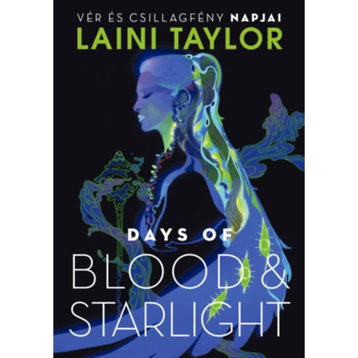 Days of Blood &amp; Starlight - V&eacute;r &eacute;s csillagf&eacute;ny napjai - Laini Taylor