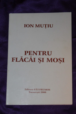Ion Mutiu &amp;ndash; Pentru flacai si mosi carte cu dedicatie si autograf foto