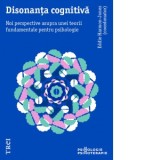 Disonanta cognitiva. Noi perspective asupra unei teorii fundamentale pentru psihologie - Roxana Nourescu, Eddie Harmon‑Jones
