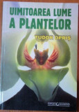 Tudor Opris - Uimitoarea Lume a Plantelor