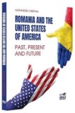 Romania and the United States of America. Past, Present and Future/Alexandru Cristian, Pro Universitaria