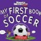 My First Book of Soccer: A Rookie Book: Mostly Everything Explained about the Game