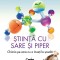 Stiinta Cu Sare Si Piper. Chimia Pe Care Nu O Inveti La Scoala, Dan Cristian Vodnar - Editura Corint