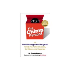The Chimp Paradox: The Mind Management Program to Help You Achieve Success, Confidence, and Happiness