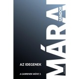 Az idegenek - A Garrenek műve 3. - M&aacute;rai S&aacute;ndor