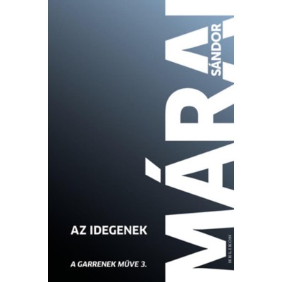 Az idegenek - A Garrenek műve 3. - M&amp;aacute;rai S&amp;aacute;ndor foto