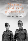 Murind c&acirc;nd vine primăvara - Ralf Rothmann