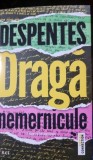 Draga nemernicule - Virginie Despentes