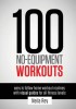 Carte "100 No-Equipment Workouts" - Antrenamente Fara Echipament, Carte Straina in Engleza, Fitness Acasa