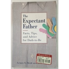 THE EXPECTANT FATHER , FACTS , TIPS , AND ADVICE FOR DADS - TO - BE by ARMIN A. BROTT and JENNIFER ASH , 1995