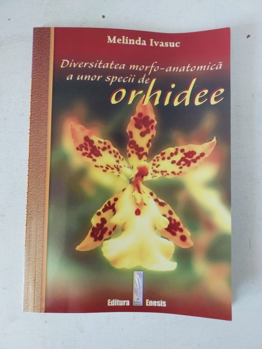 Diversitatea morfo-anatomica a unor specii de orhidee, Melinda Ivasuc, cu dedicatia si semnatura autoarei