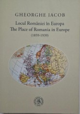 Locul Romaniei in Europa (1859-1939) &ndash; Gheorghe Iacob (editie bilingva romana-engleza)