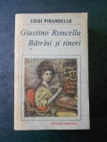LUIGI PIRANDELLO - Giustino Roncella. Batrani si tineri. Editura Eminescu, 1988