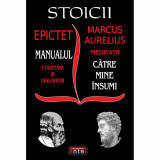 Stoicii: Manualul; Cugetari si dialoguri - Meditatii; Catre mine insumi - Epictet si Marc Aurelius, 2012, Antet