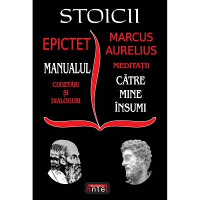 Stoicii: Manualul; Cugetari si dialoguri - Meditatii; Catre mine insumi - Epictet si Marc Aurelius foto