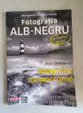 FOTOGRAFIA ALB NEGRU. IMAGINILE MONOCROME