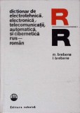 DICTIONAR DE ELECTROTEHNICA, ELECTRONICA, TELECOMUNICATII, AUTOMATICA SI CIBERNETICA RUS-ROMAN-M. BREBENE, -334702
