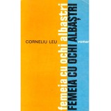 Corneliu Leu - Femeia cu ochi albastri - roman - - 137125