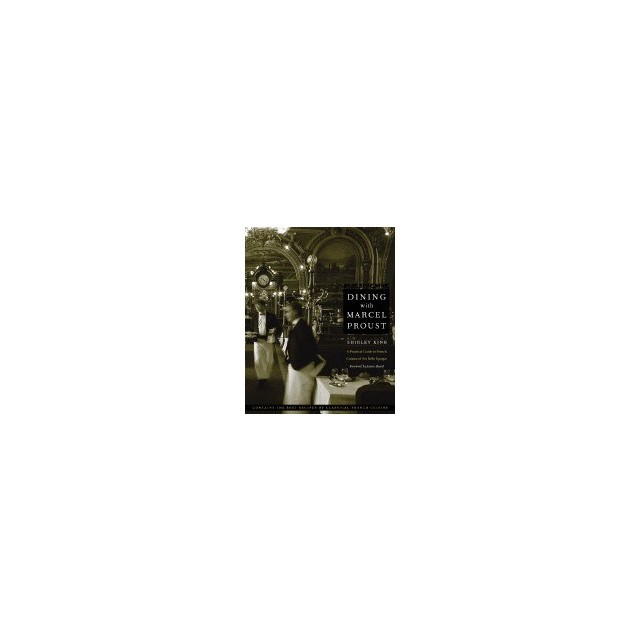 Dining with Marcel Proust: A Practical Guide to French Cuisine of the Belle Epoque