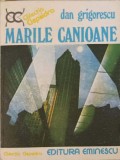 Marile Canioane - Dan Grigorescu, 1977, Editura Eminescu, Geografie, Colectia Clepsidra, 341 pagini, Carte in romana