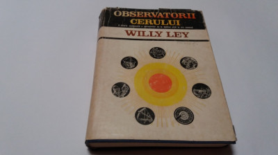 Willy Ley - Observatorii Cerului -- O Istorie Neobisnuita a Astronomiei,RF14/0 foto