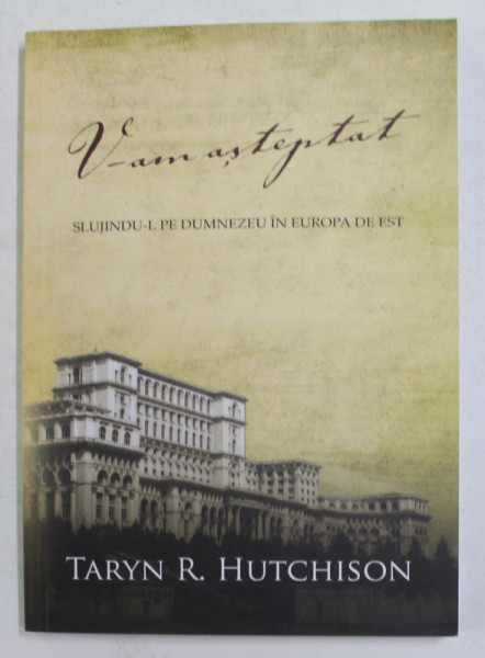 V-AM ASTEPTAT - SLUJINDU- L PE DUMNEZEU IN EUROPA DE EST de TARYN R. HUTCHINSON , 2011