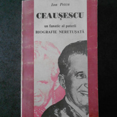 Ion Petcu - Ceausescu, un fanatic al puterii. Biografie neretusata