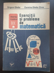 EXERCITII si PROBLEME de MATEMATICA pentru clasele V - IX - Gheba foto