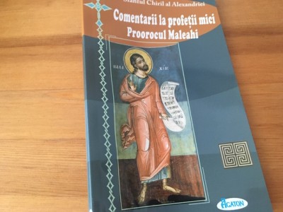 SF. CHIRIL AL ALEXANDRIEI, COMENTARII LA PROFETII &amp;quot;MICI&amp;quot;- PROOROCUL MALEAHI foto