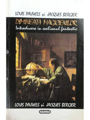 Louis Pauwels - Dimineața magicienilor. Introducere &amp;icirc;n realismul fantastic (editia 1994) foto