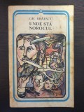 UNDE STA NOROCUL - Gh. Braescu