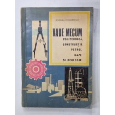 VADE MECUM , POLITEHNICA , CONSTRUCTII , PETROL , GAZE , SI GEOLOGIE de DINU MOROIANU , 1971