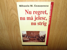 NE REGRET,NU MA JELESC,NU STRIG -MIHAELA M.CEAUSESCU foto