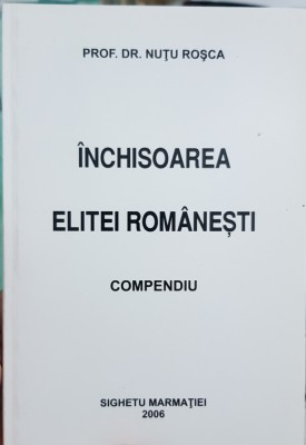 SIGHET INCHISOAREA ELITEI ROMANESTI COMPENDIU NUTU ROSCA DETINUTI POLITICI 2006 foto