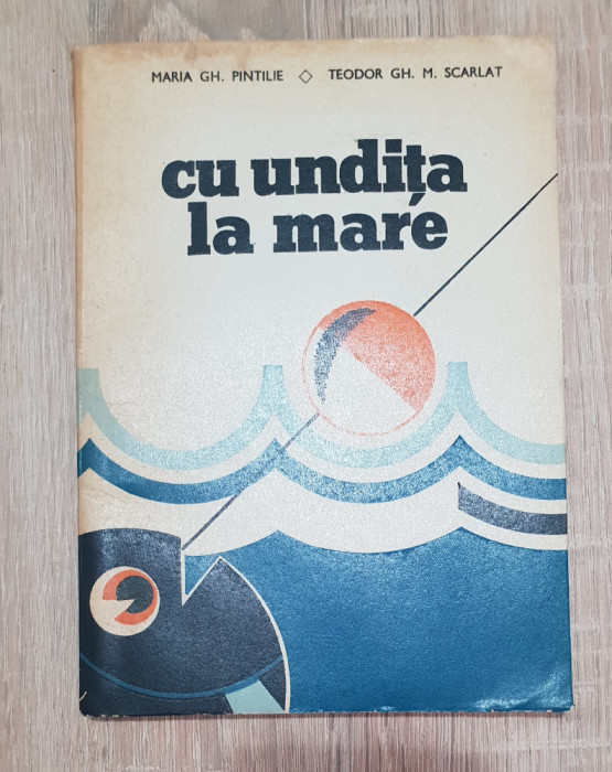 Cu undița la mare - Teodor Gh. M. Scarlat, Maria Gh. Pintilie