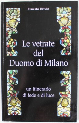 LE VETRATE DEL DUOMO DI MILANO di ERNESTO BRIVIO , UN ITINERARIO DI FEDE E DI LUCE , 1998 foto