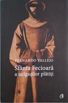 Sfanta Fecioara a ucigasilor platiti &amp;ndash; Fernando Vallejo foto