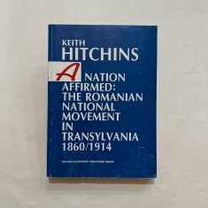 Keith Hitchins - A nation affirmed: The romanian national movement in transylv.