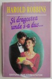 Cumpara ieftin Si dragostea unde s-a dus - Harold Robbins - Carte anticariat