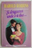 Si dragostea unde s-a dus &ndash; Harold Robbins