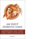 Am vazut sfarsitul lumii. Marturisirile unui staret care a trait o suta de ani