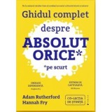 Ghidul complet despre absolut orice (pe scurt) - Adam Rutherford