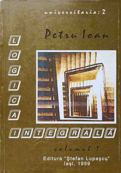 LOGICA INTEGRALA VOL.1-PETRU IOAN-237749