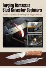 Forging Damascus Steel Knives for Beginners, Paperback/Ernst G. Siebeneicher-Hellwig foto