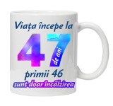 Cana alba personalizata &quot; Viata incepe la &quot;, 47 ani, INOVATIX&reg;. 330ml