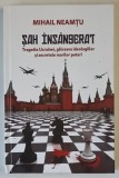 SAH INSANGERAT , TRAGEDIA UCRAINEI , GALCEAVA IDEOLOGIILOR SI SECRETELE MARILOR PUTERI de MIHAIL NEAMTU , 2025