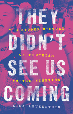 They Didn&amp;#039;t See Us Coming: The Hidden History of Feminism in the Nineties foto