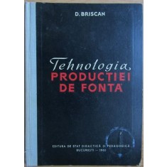 D. Briscan - Tehnologia Productiei de Fonta